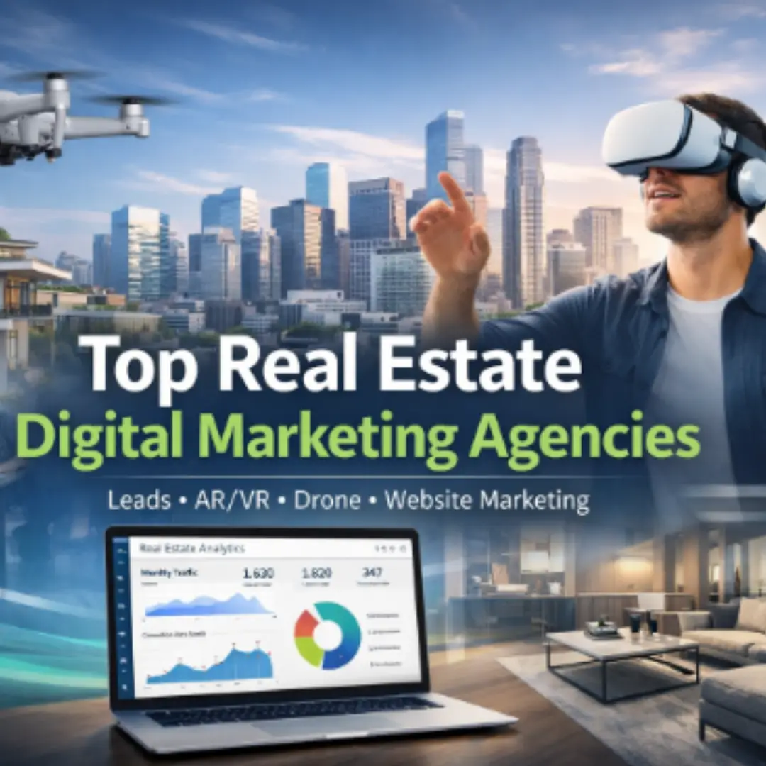 Top real estate digital marketing agencies using lead generation, AR/VR walkthroughs, drone shoots, and website marketing for property projects